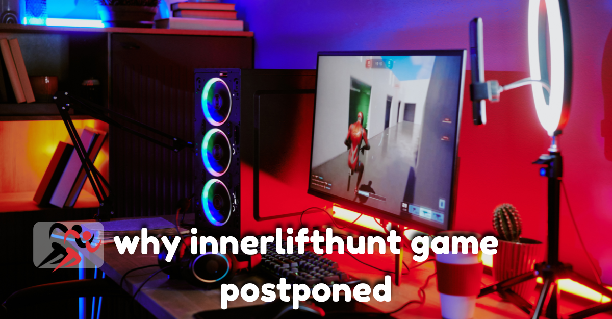 why innerlifthunt game postponed